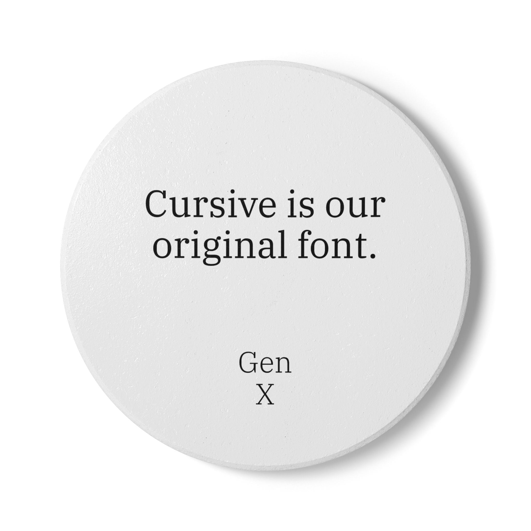 Gen X Goods Ceramic Coaster — "Cursive is our original font" Coaster