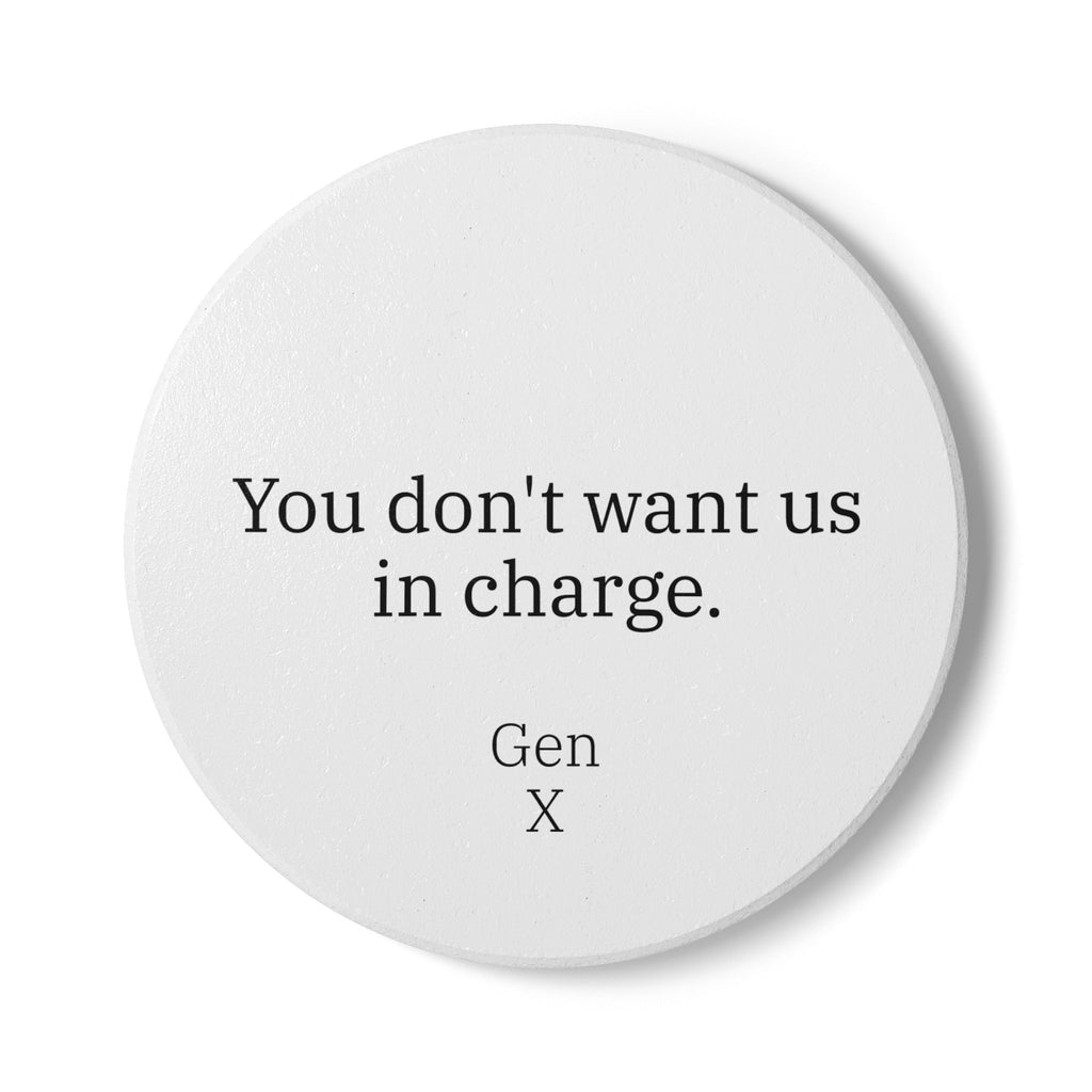 Gen X Goods Ceramic Coaster — "You don't want us in charge" Coaster