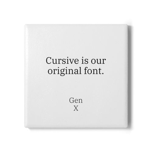 Gen X Goods Ceramic Coaster — "Cursive is our original font" Coaster