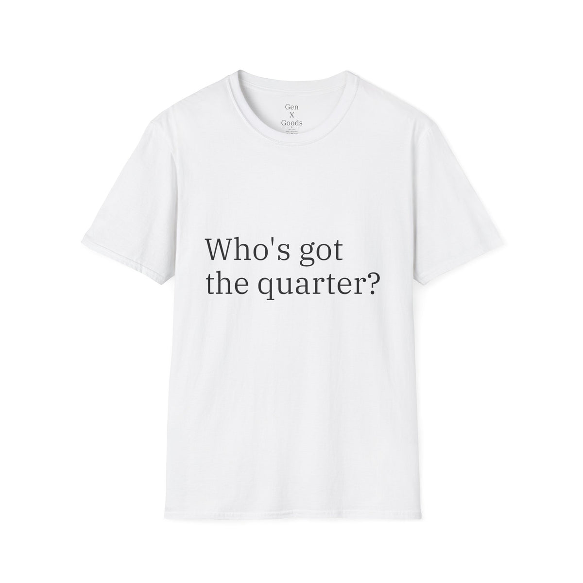 'Who's Got the Quarter?" Unisex Softstyle T-Shirt