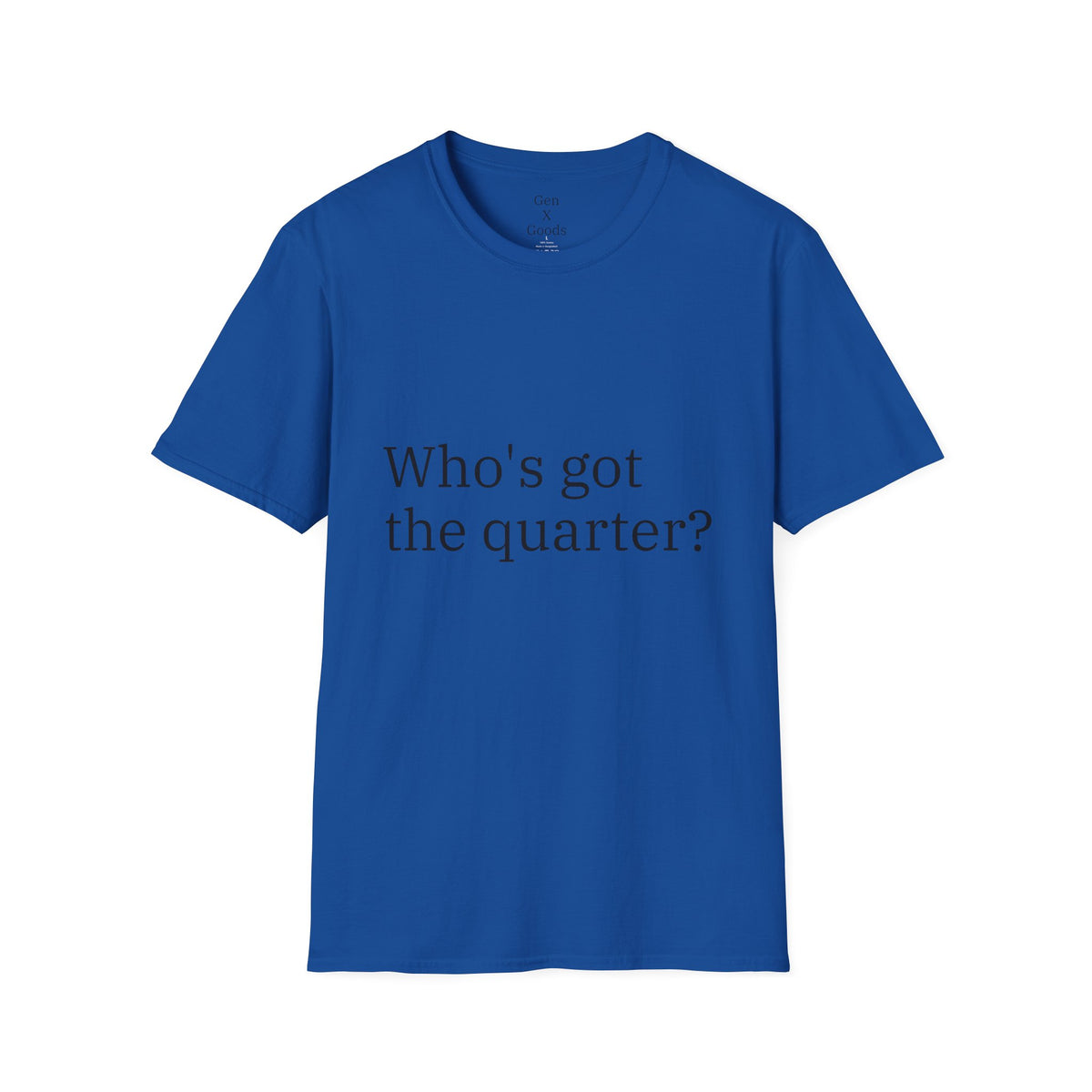 'Who's Got the Quarter?" Unisex Softstyle T-Shirt