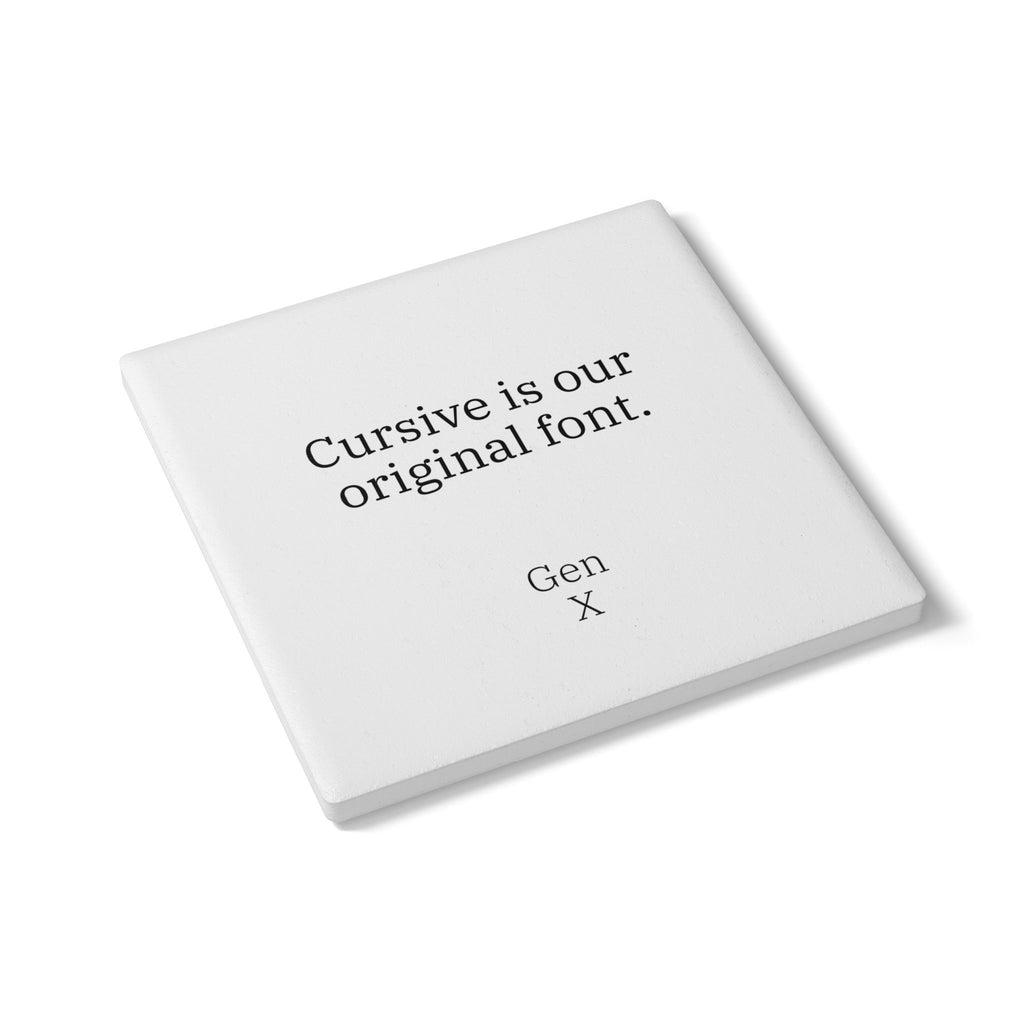 Gen X Goods Ceramic Coaster — "Cursive is our original font" Coaster