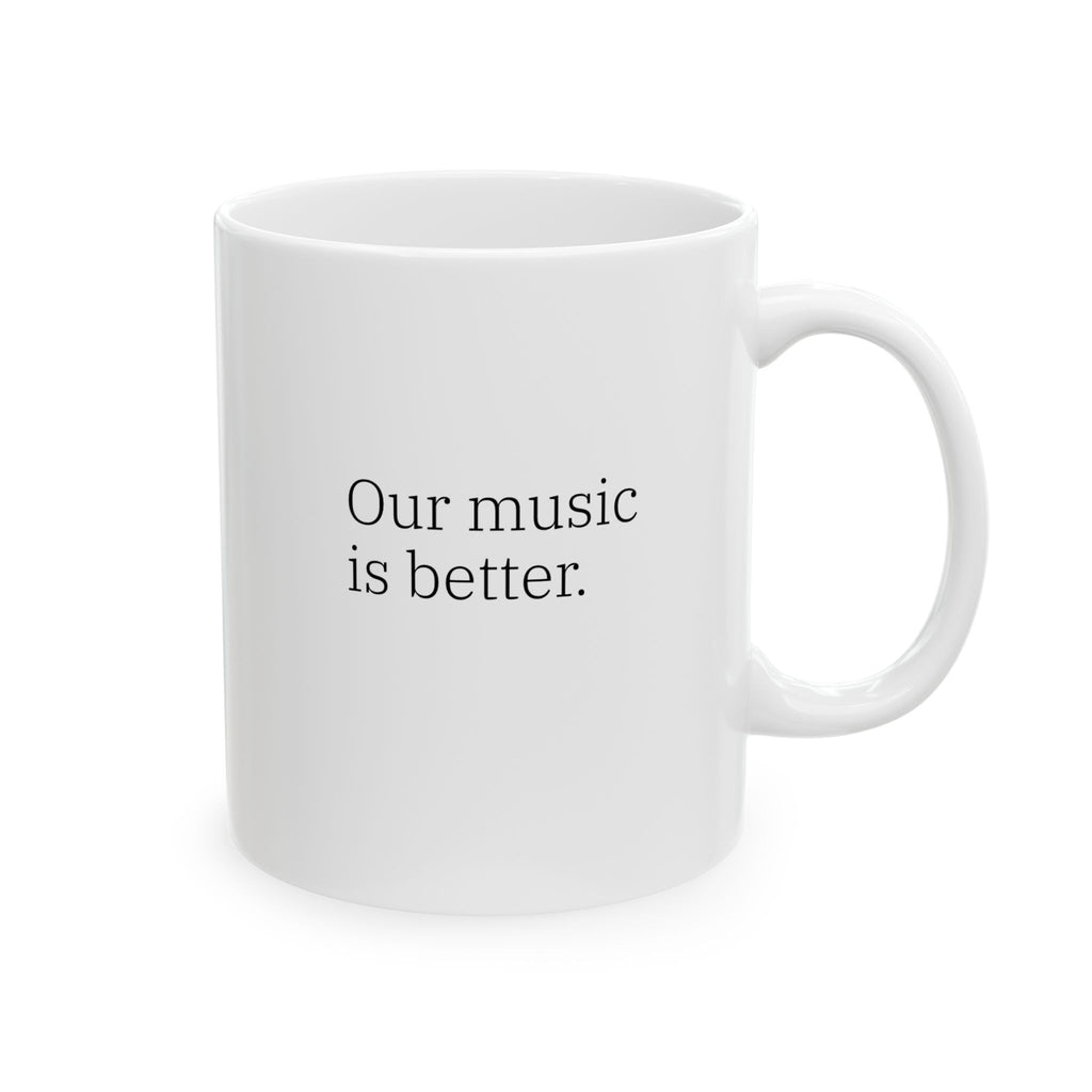 Gen X Goods – “Our Music Is Better” Mug