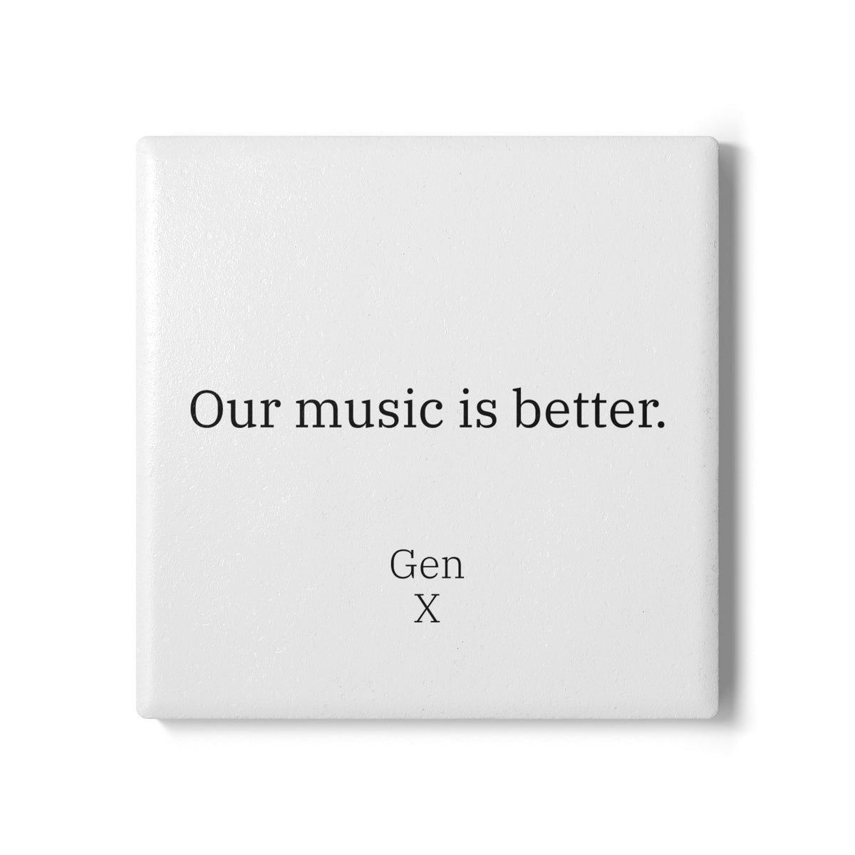 Gen X Goods Ceramic Coaster — "Our music is better." Coaster