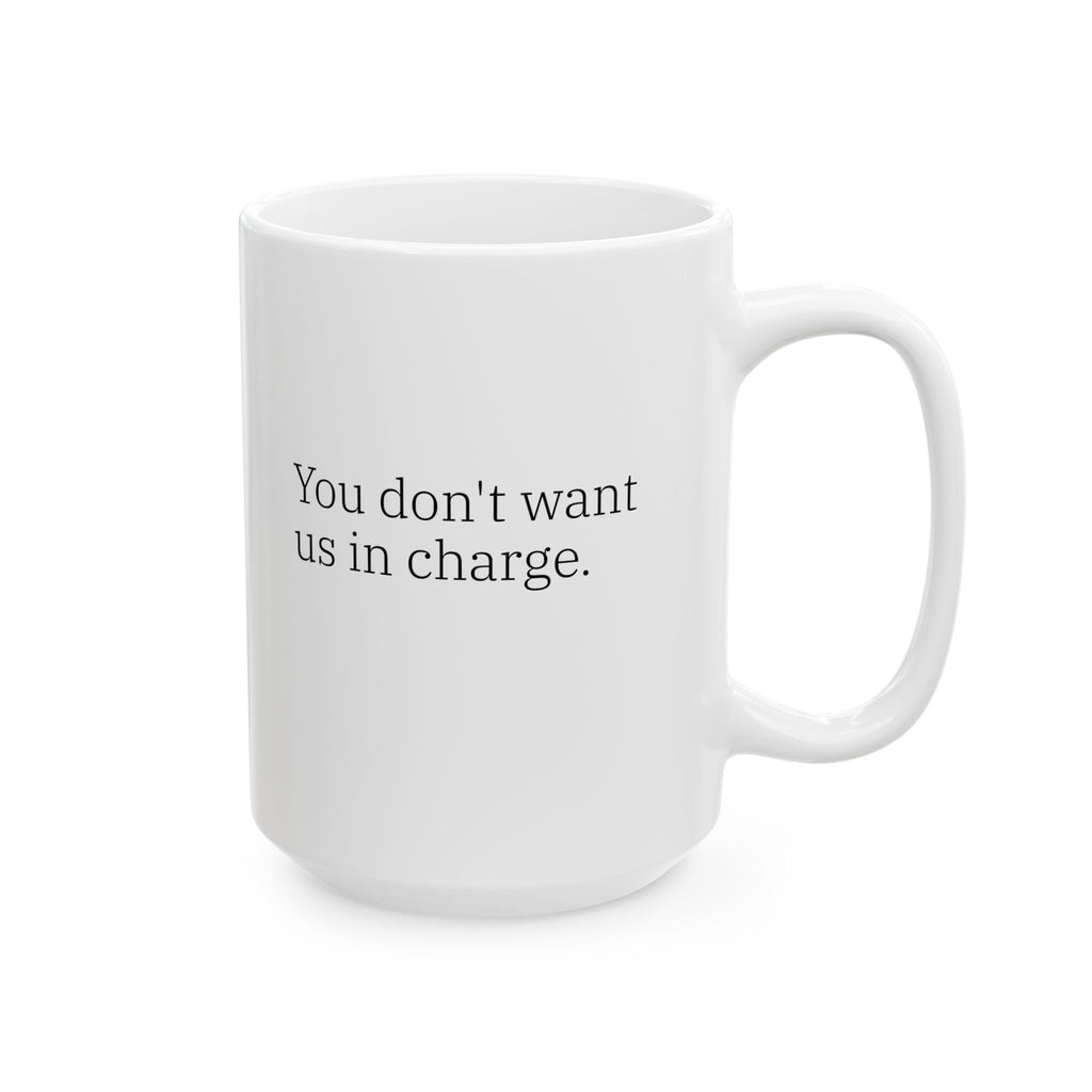 Gen X Goods – “You Don’t Want Us In Charge” Mug