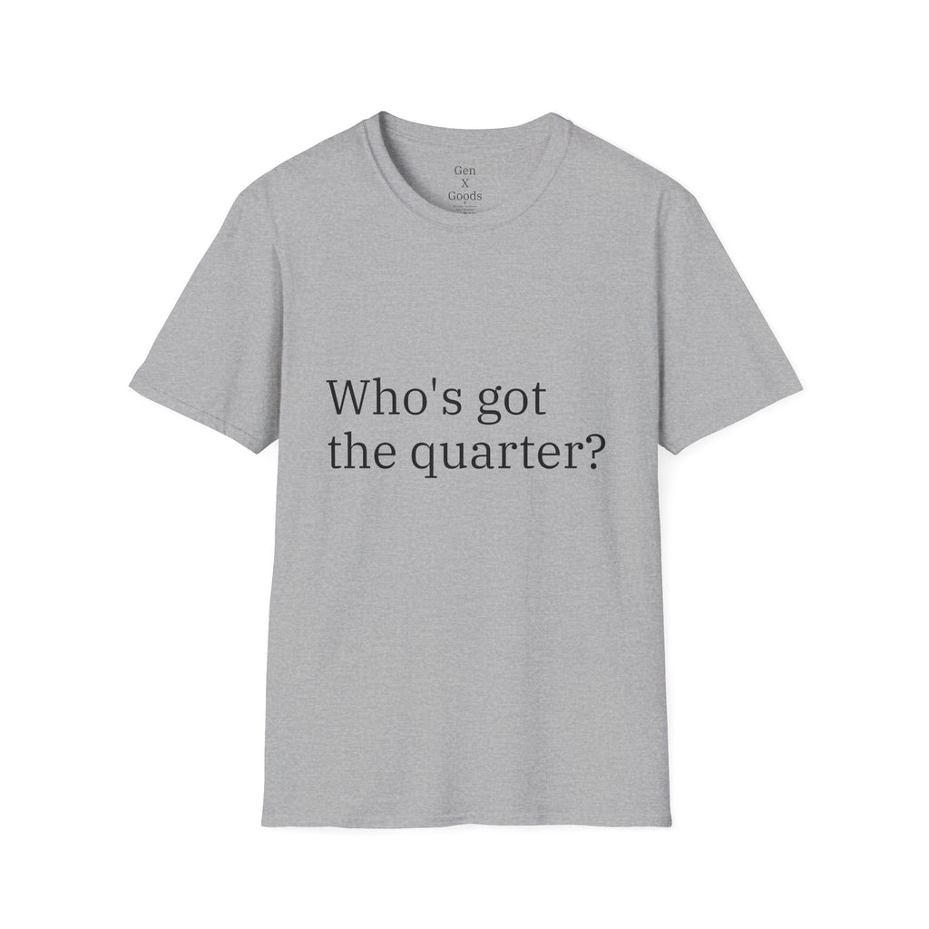 'Who's Got the Quarter?" Unisex Softstyle T-Shirt