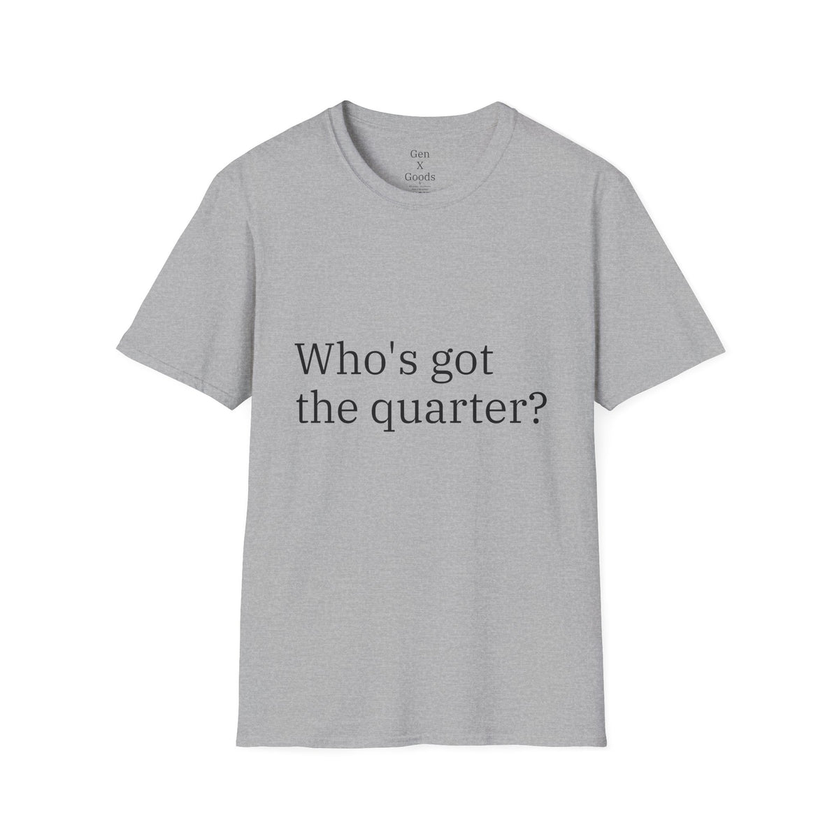 'Who's Got the Quarter?" Unisex Softstyle T-Shirt