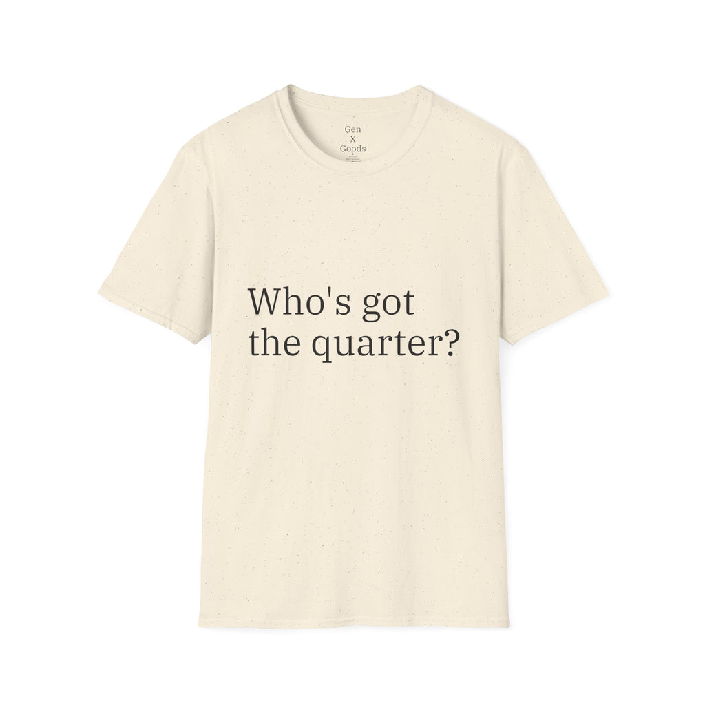 'Who's Got the Quarter?" Unisex Softstyle T-Shirt