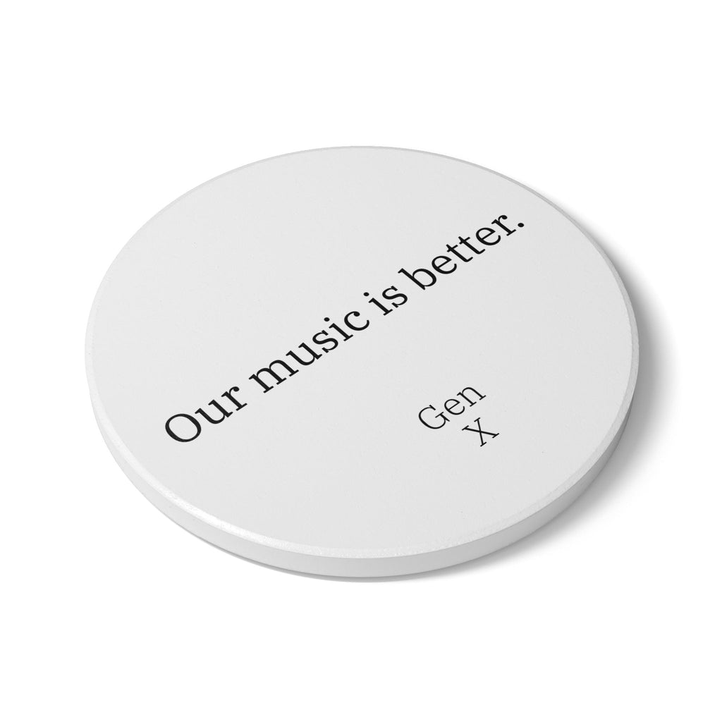 Gen X Goods Ceramic Coaster — "Our music is better." Coaster