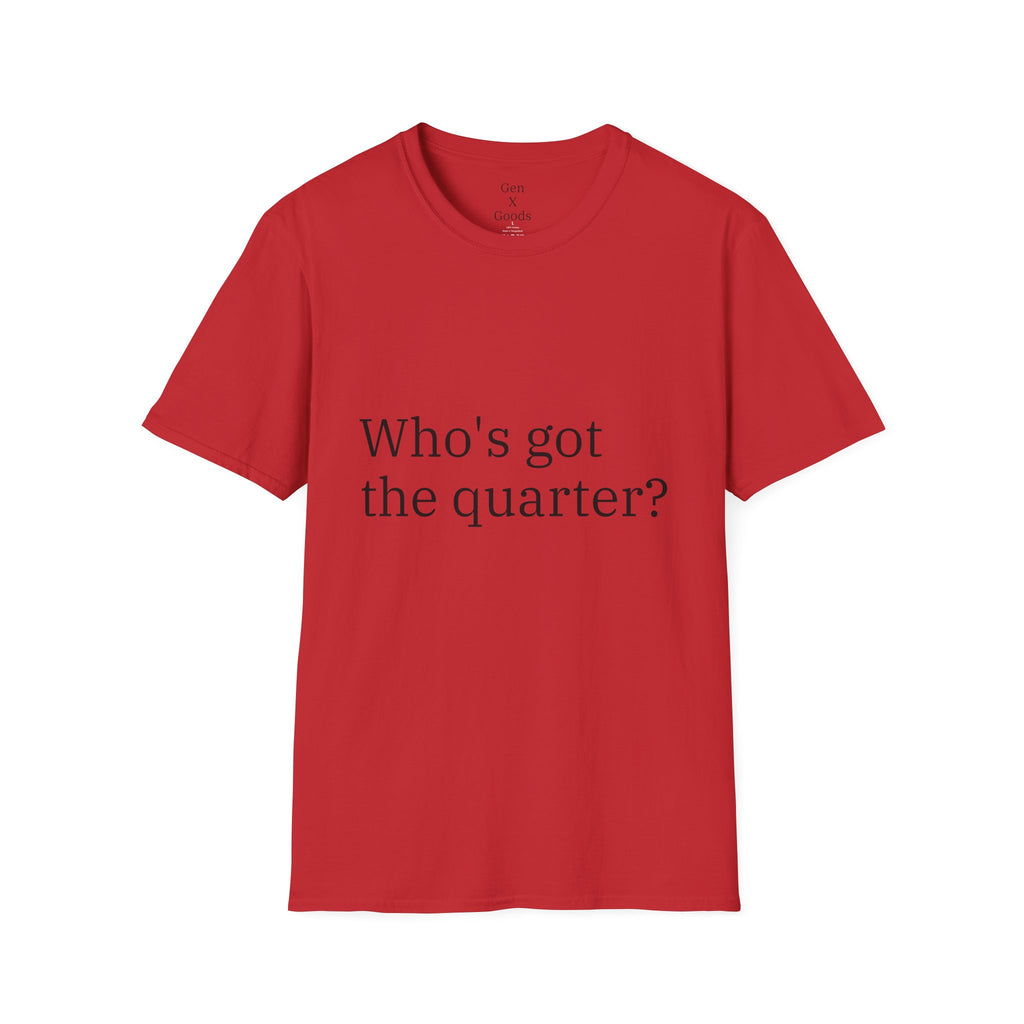 'Who's Got the Quarter?" Unisex Softstyle T-Shirt