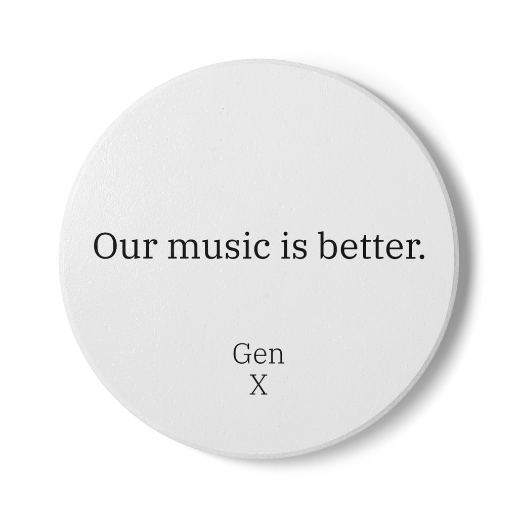 Gen X Goods Ceramic Coaster — "Our music is better." Coaster