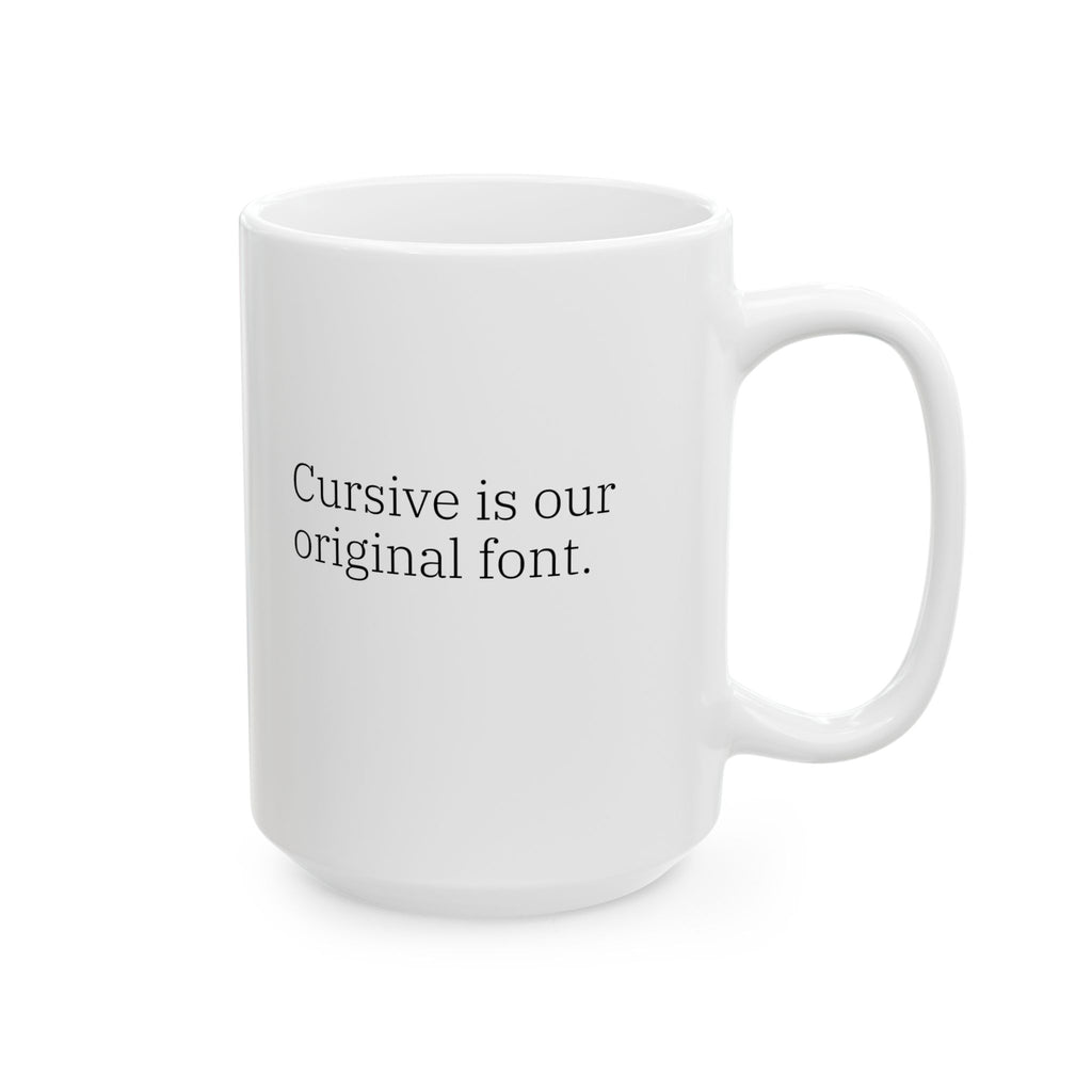 Gen X Goods – “Cursive Is Our Original Font” Mug