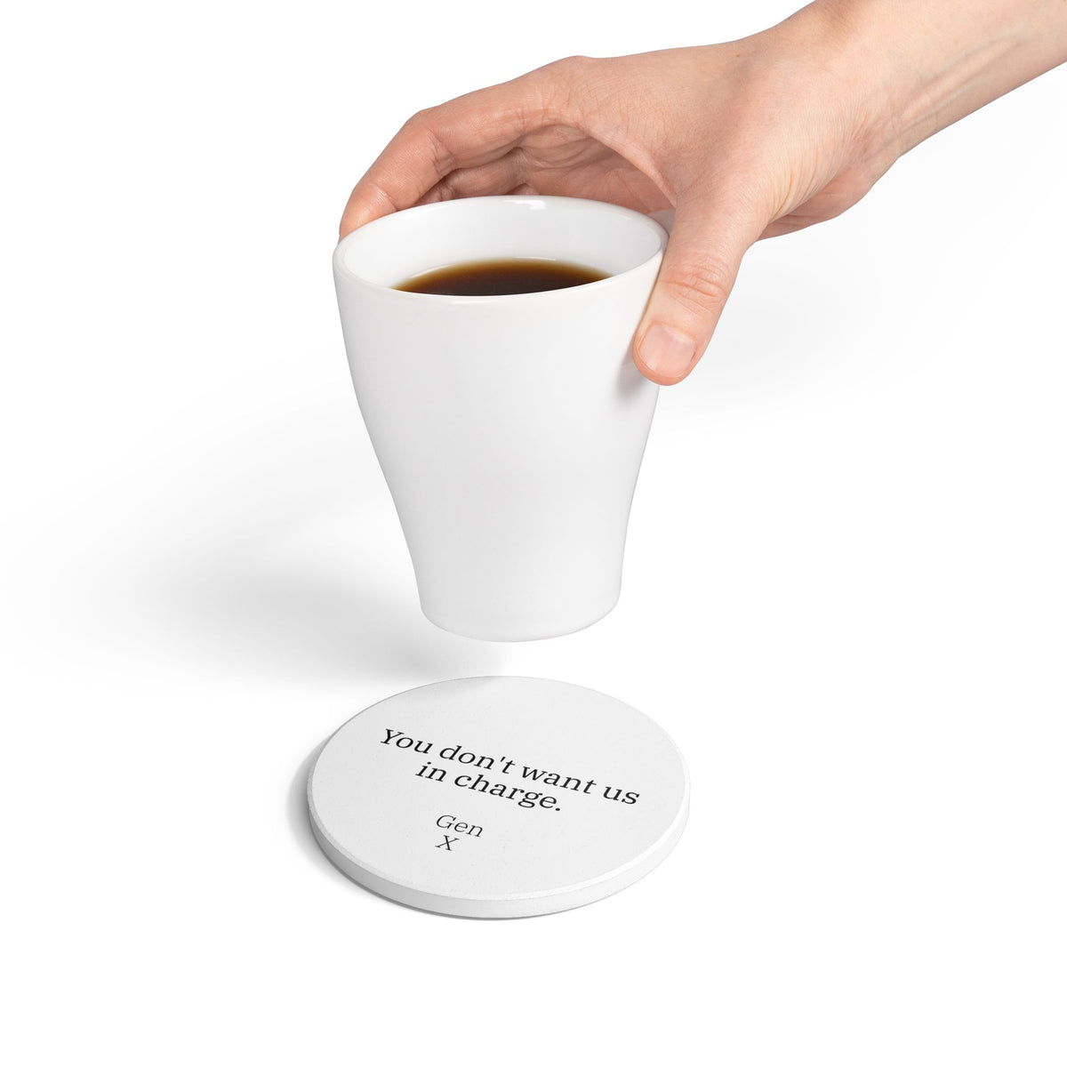 Gen X Goods Ceramic Coaster — "You don't want us in charge" Coaster