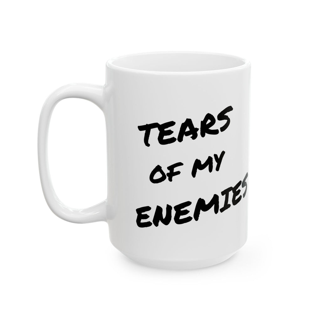 Tears of My Enemies Ceramic Mug — Funny Novelty Coffee Cup (11oz, 15oz)