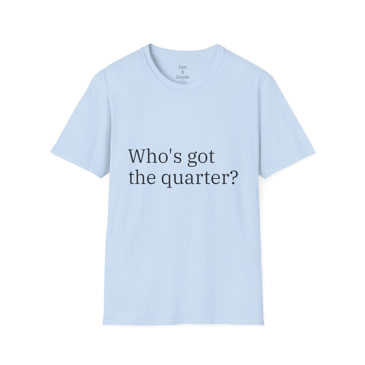 'Who's Got the Quarter?" Unisex Softstyle T-Shirt