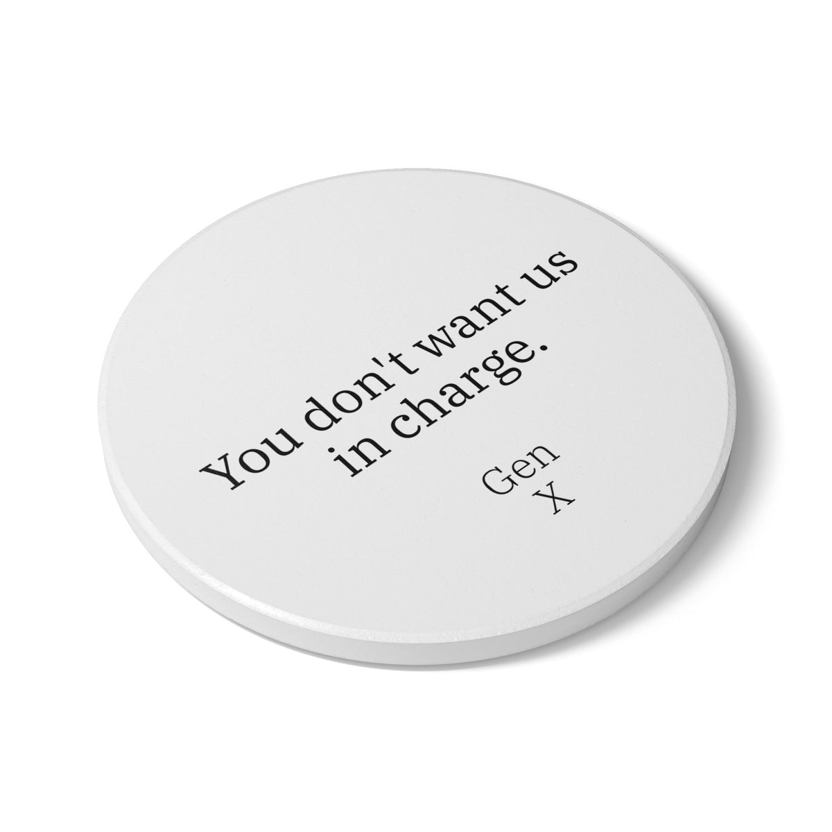 Gen X Goods Ceramic Coaster — "You don't want us in charge" Coaster